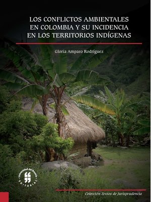 cover image of Los conflictos ambientales en Colombia y su incidencia en los territorios indígenas